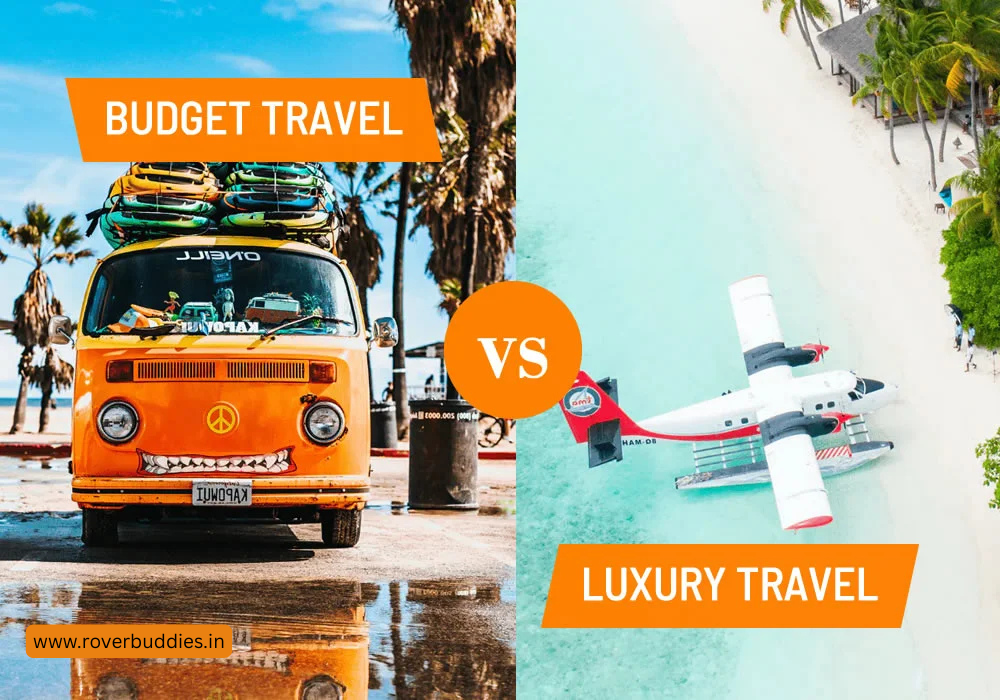 Budget Travel vs Luxury Travel: Which One’s Right for You? roverbuddies.in